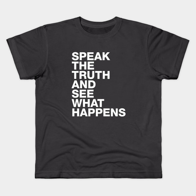 Speak The Truth And See What Happens Kids T-Shirt by TeePublic Sucks - Don't Buy Here